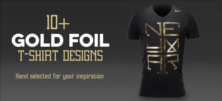 10 Creative Gold Foil T Shirt Designs PrePress Toolkit